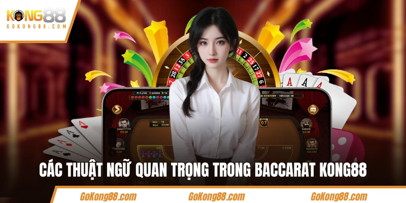 Các thuật ngữ quan trọng trong Baccarat KONG88