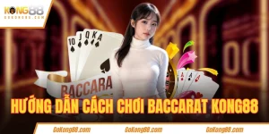 Hướng dẫn cách chơi baccarat KONG88
