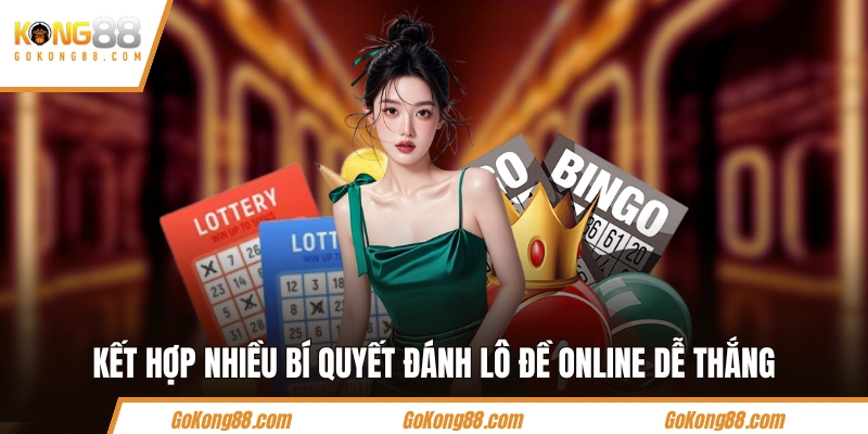 Kết hợp nhiều bí quyết đánh lô đề online dễ thắng