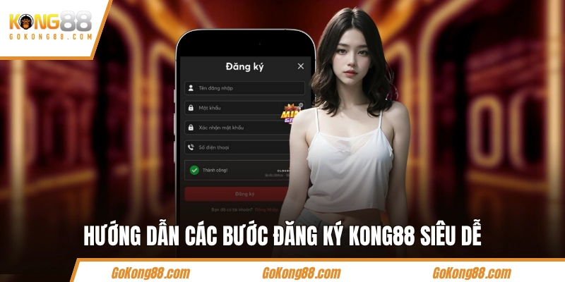 Hướng dẫn các bước đăng ký KONG88 siêu dễ