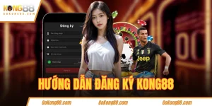 Hướng dẫn đăng ký KONG88 mới nhất 2025