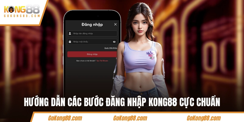 Hướng dẫn các bước đăng nhập KONG88 cực chuẩn