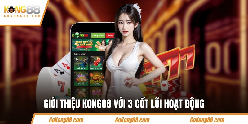 Giới thiệu KONG88 với 3 cốt lõi hoạt động