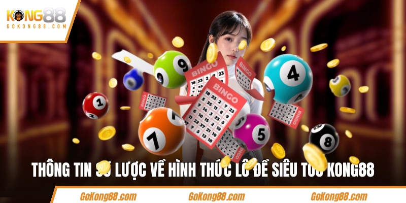 Thông tin sơ lược về hình thức lô đề siêu tốc KONG88