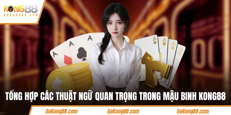 Tổng hợp các thuật ngữ quan trọng trong Mậu Binh KONG88