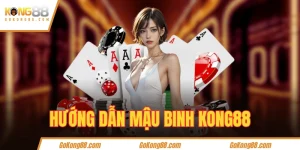 Giới thiệu game bài đổi thưởng Mậu Binh KONG88