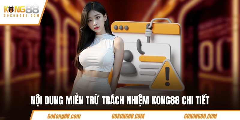Nội dung miễn trừ trách nhiệm KONG88 chi tiết