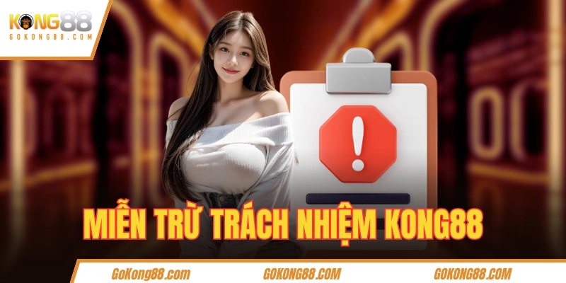 Các Quy Định Miễn Trừ Trách Nhiệm KONG88