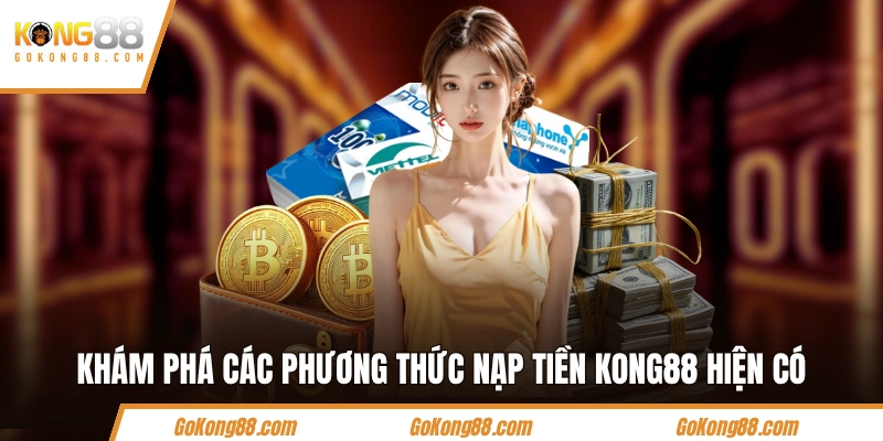 Khám phá các phương thức nạp tiền KONG88 hiện có