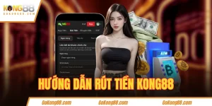 Hướng dẫn rút tiền KONG88