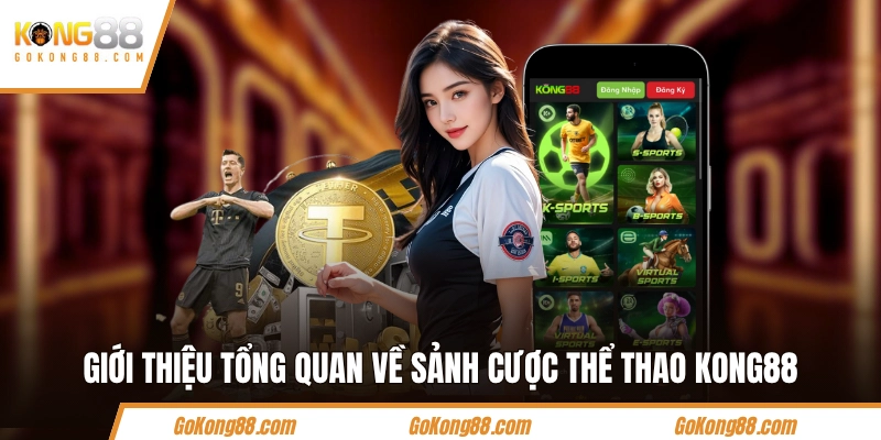 Giới thiệu tổng quan về sảnh cược thể thao KONG88