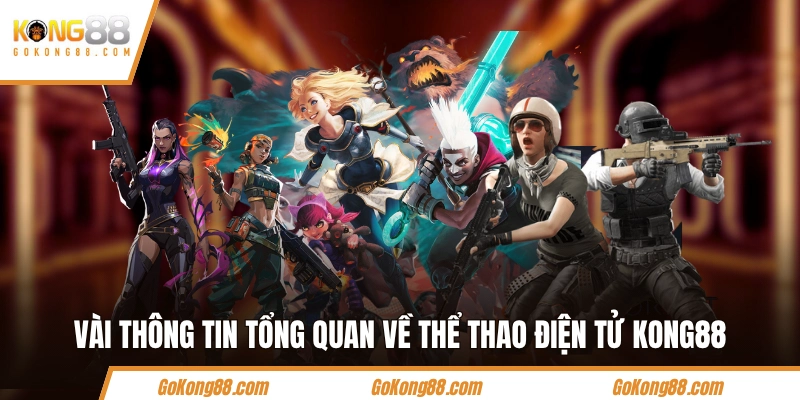 Vài thông tin tổng quan về thể thao điện tử KONG88